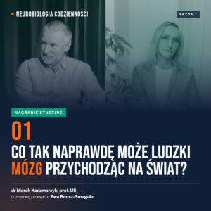 Neurobiologia codzienności, odcinek 1: Co tak naprawdę może ludzki mózg przychodząc na świat?
