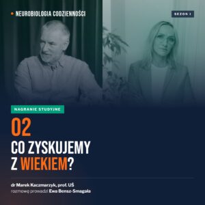 Neurobiologia codzienności, odcinek 2: Co zyskujemy z wiekiem?