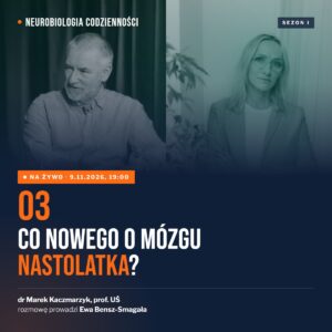 Neurobiologia codzienności, odcinek 3: Co nowego o mózgu nastolatka? Na żywo 9.11.2026, 19:00